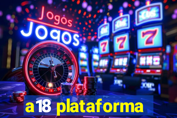 a18 plataforma